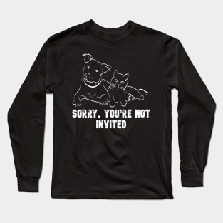 Sorry You Are Not Invited White On Black Long Sleeve T-Shirt